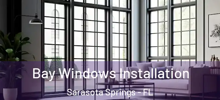 Bay Windows Installation Sarasota Springs - FL