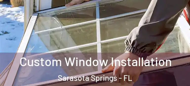 Custom Window Installation Sarasota Springs - FL