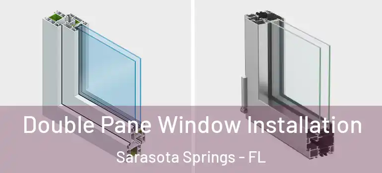Double Pane Window Installation Sarasota Springs - FL