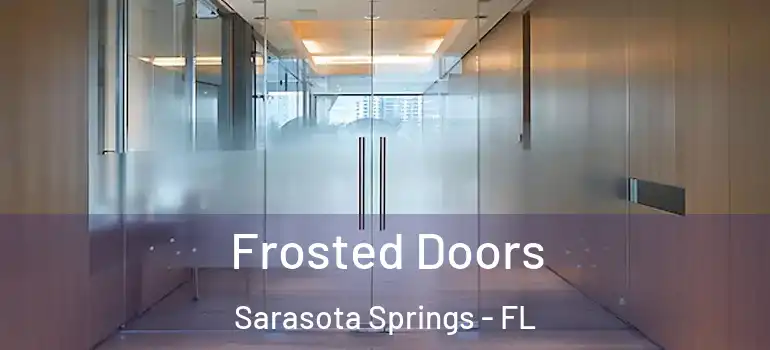 Frosted Doors Sarasota Springs - FL