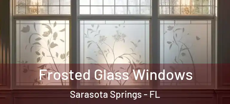 Frosted Glass Windows Sarasota Springs - FL