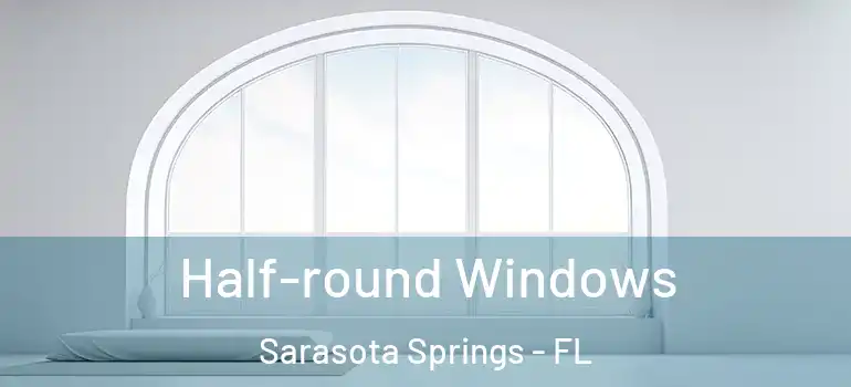 Half-round Windows Sarasota Springs - FL