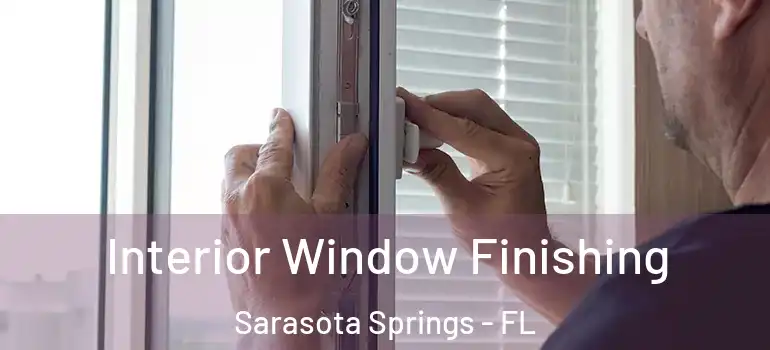 Interior Window Finishing Sarasota Springs - FL