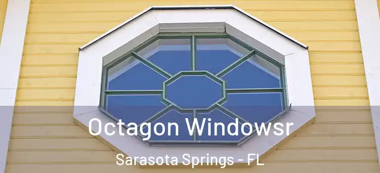 Octagon Windowsr Sarasota Springs - FL