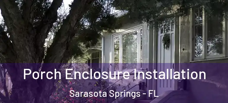Porch Enclosure Installation Sarasota Springs - FL