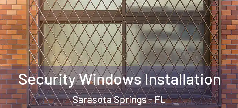 Security Windows Installation Sarasota Springs - FL
