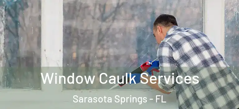 Window Caulk Services Sarasota Springs - FL