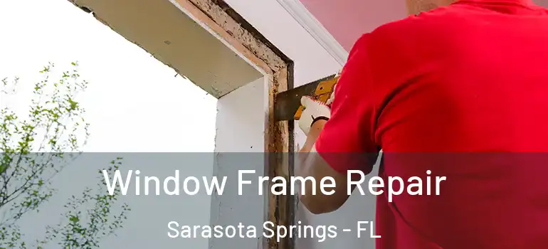Window Frame Repair Sarasota Springs - FL