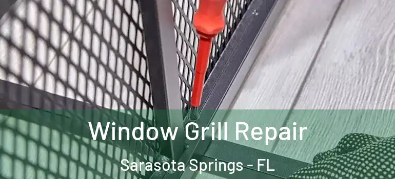 Window Grill Repair Sarasota Springs - FL