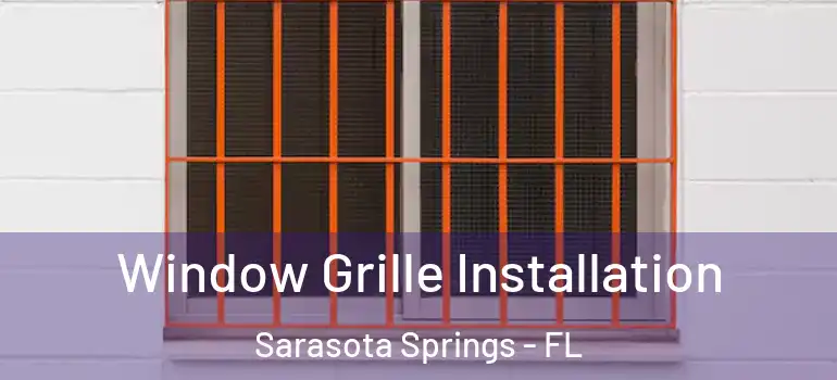 Window Grille Installation Sarasota Springs - FL