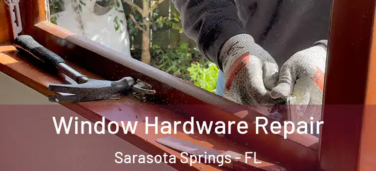 Window Hardware Repair Sarasota Springs - FL