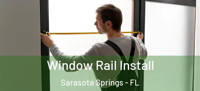 Window Rail Install Sarasota Springs - FL
