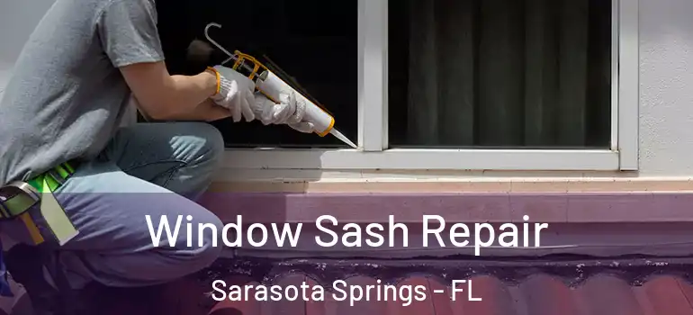 Window Sash Repair Sarasota Springs - FL