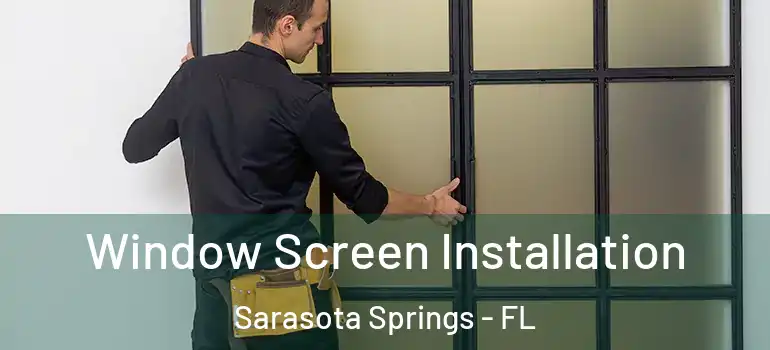 Window Screen Installation Sarasota Springs - FL
