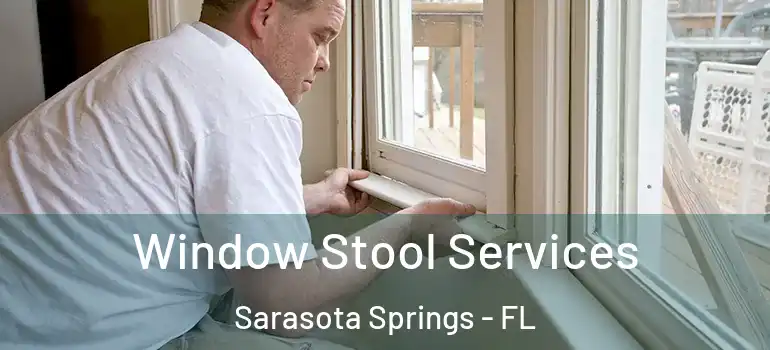 Window Stool Services Sarasota Springs - FL