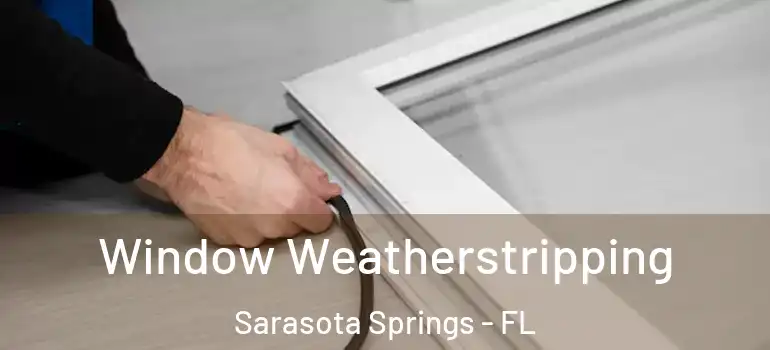 Window Weatherstripping Sarasota Springs - FL